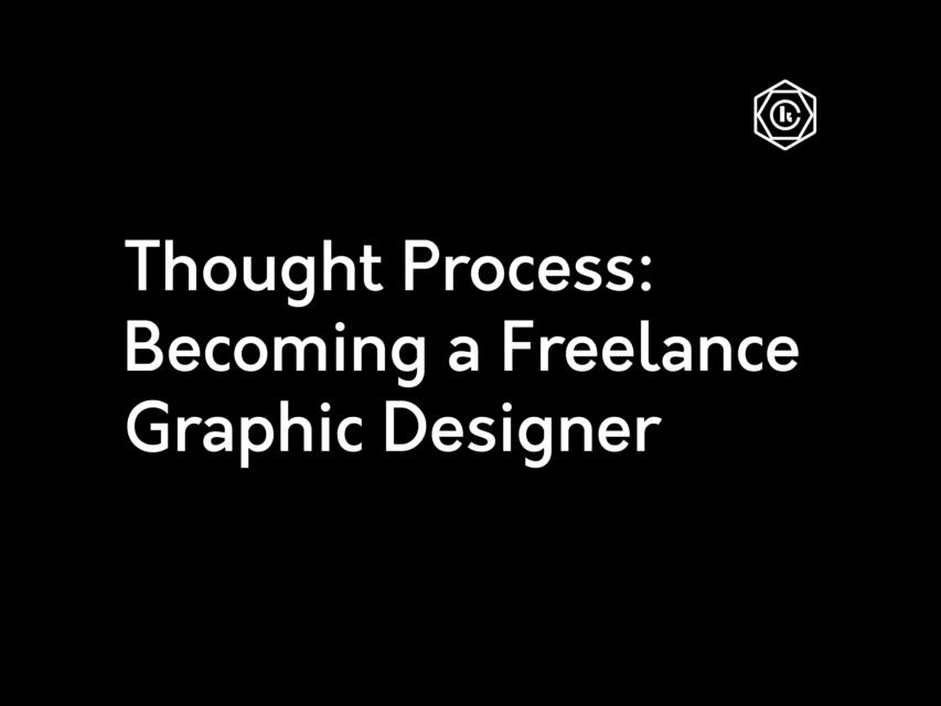 Thought Process: Becoming a Freelance Graphic Designer